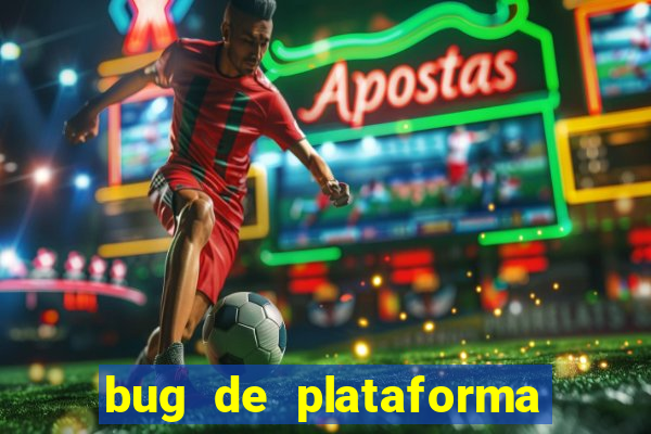 bug de plataforma de jogos